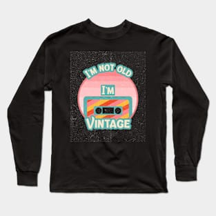 I’m not old, I’m vintage Long Sleeve T-Shirt